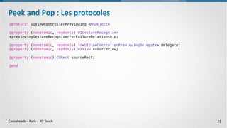 Cocoaheads – Paris - 3D Touch
•Toujours avoir un Pop
•Configurer le sourceRect du previewingContext.
Peek and Pop : Points d’attention
21
 