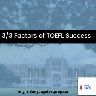 3/3 Factors of TOEFL Success


englishlanguagetestprep.com
 
