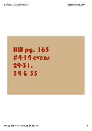 3.3 Prove Lines are Parallel             September 26, 2011




          HW pg. 165
          #4­14 evens
          29­31, 
          34 & 35




HW pg. 165 #4­14 evens, 29­31, 34 & 35                        7
 