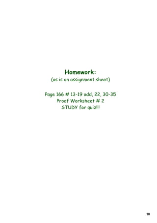 Homework:
  (as is on assignment sheet)


Page 166 # 13-19 odd, 22, 30-35
     Proof Worksheet # 2
       STUDY for quiz!!!




                                  10
 