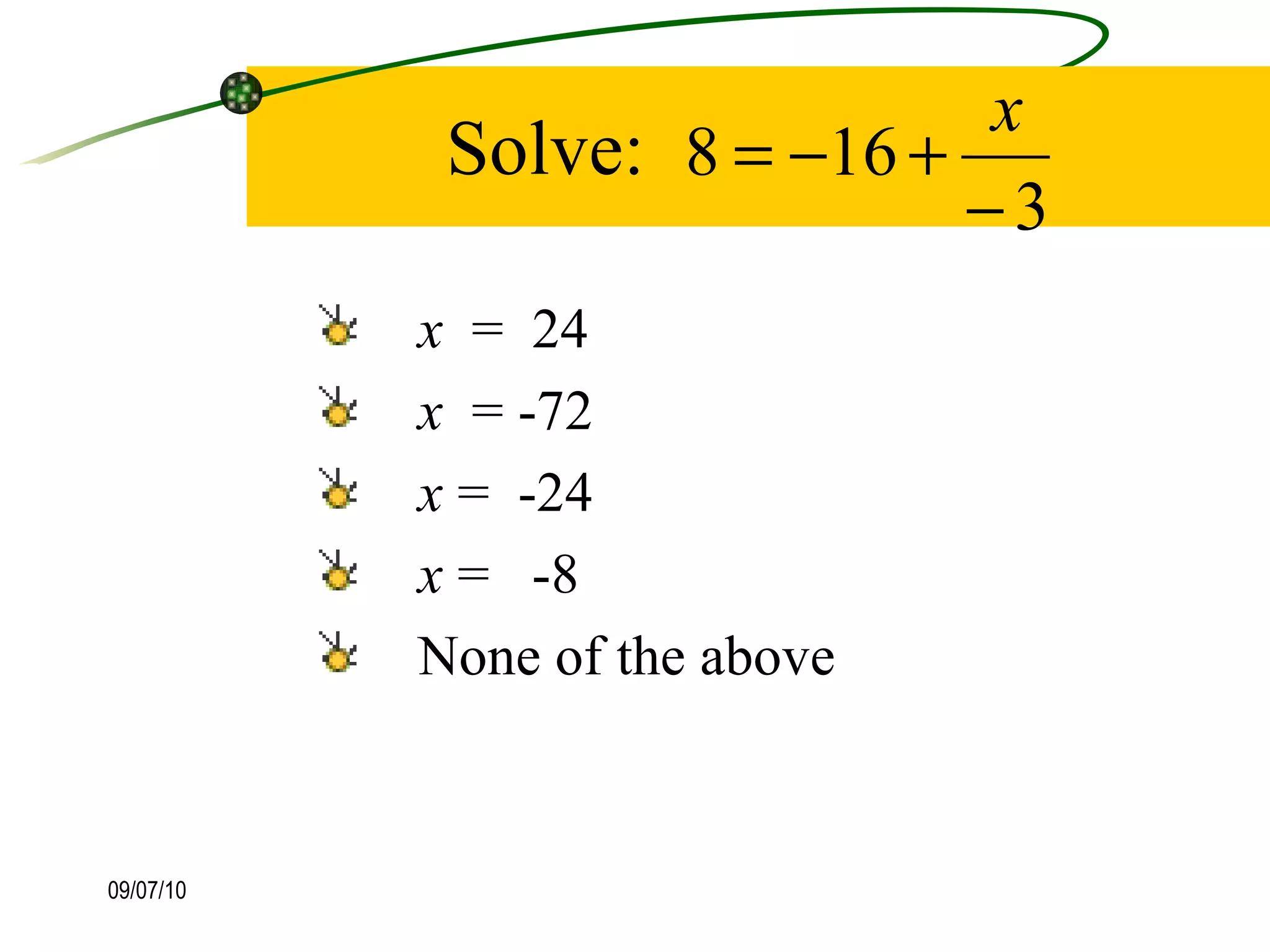 Solve: x   =  24 x   = -72  x  =  -24  x  =  -8 None of the above  