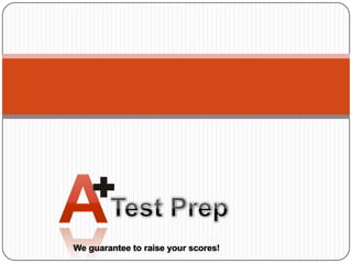 We guarantee to raise your scores!
 