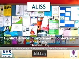 Public Service Improvement Conference
                 24 November 2011
                  Christine Hoy
   Self Management Programme, Scottish Government
 