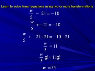 Learn to solve linear equations using two or more transformations 