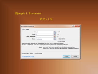 Ejemplo 1. Encuentre

                   P[ Z < 1.5]
 