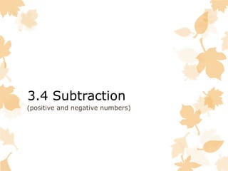 3.4 Subtraction
(positive and negative numbers)