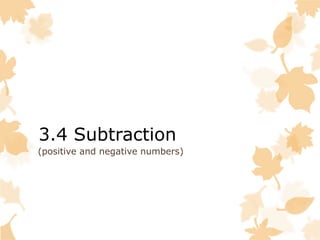 3.4 Subtraction
(positive and negative numbers)
 