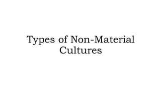 Types of Non-Material
Cultures
 