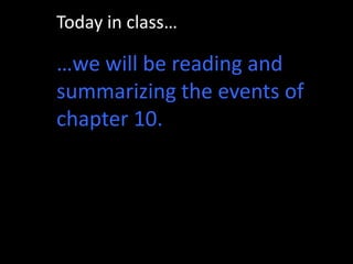 Today in class……we will be reading and summarizing the events of chapter 10. 