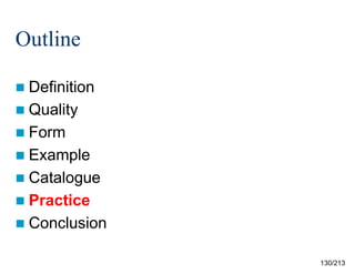 Outline
 Definition
 Quality
 Form
 Example
 Catalogue
 Practice
 Conclusion
130/213

 