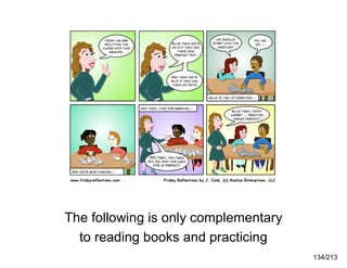 The following is only complementary
to reading books and practicing
134/213

 