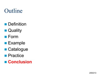 Outline
 Definition
 Quality
 Form
 Example
 Catalogue
 Practice
 Conclusion
209/213

 