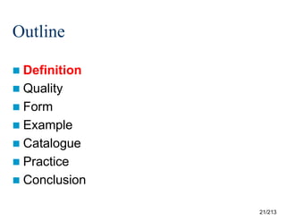 Outline
 Definition
 Quality
 Form
 Example
 Catalogue
 Practice
 Conclusion
21/213

 