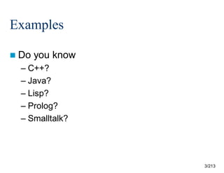 Examples
 Do

you know

– C++?
– Java?
– Lisp?
– Prolog?
– Smalltalk?

3/213

 