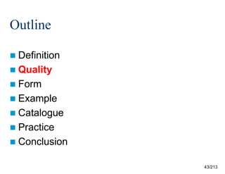 Outline
 Definition
 Quality
 Form
 Example
 Catalogue
 Practice
 Conclusion
43/213

 
