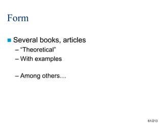 Form
 Several

books, articles

– “Theoretical”
– With examples
– Among others…

61/213

 