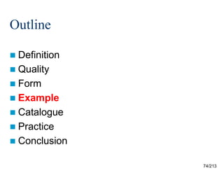 Outline
 Definition
 Quality
 Form
 Example
 Catalogue
 Practice
 Conclusion
74/213

 