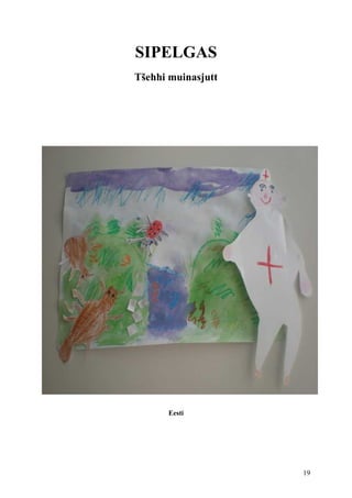 SIPELGAS
Tšehhi muinasjutt




      Eesti




                    19
 
