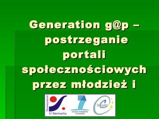 Generation g@p –  postrzeganie portali społecznościowych przez młodzież i dorosłych 