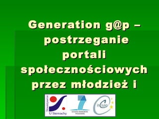 Generation g@p –  postrzeganie portali społecznościowych przez młodzież i dorosłych 