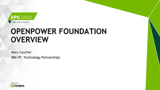 TAIPEI | SEP. 21-22, 2016
Mary Coucher
IBM VP, Technology Partnerships
OPENPOWER FOUNDATION
OVERVIEW
 