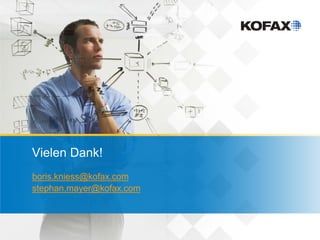 Vielen Dank!
boris.kniess@kofax.com
stephan.mayer@kofax.com
 