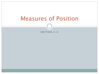 S E C T I O N 3 - 4
Measures of Position
 