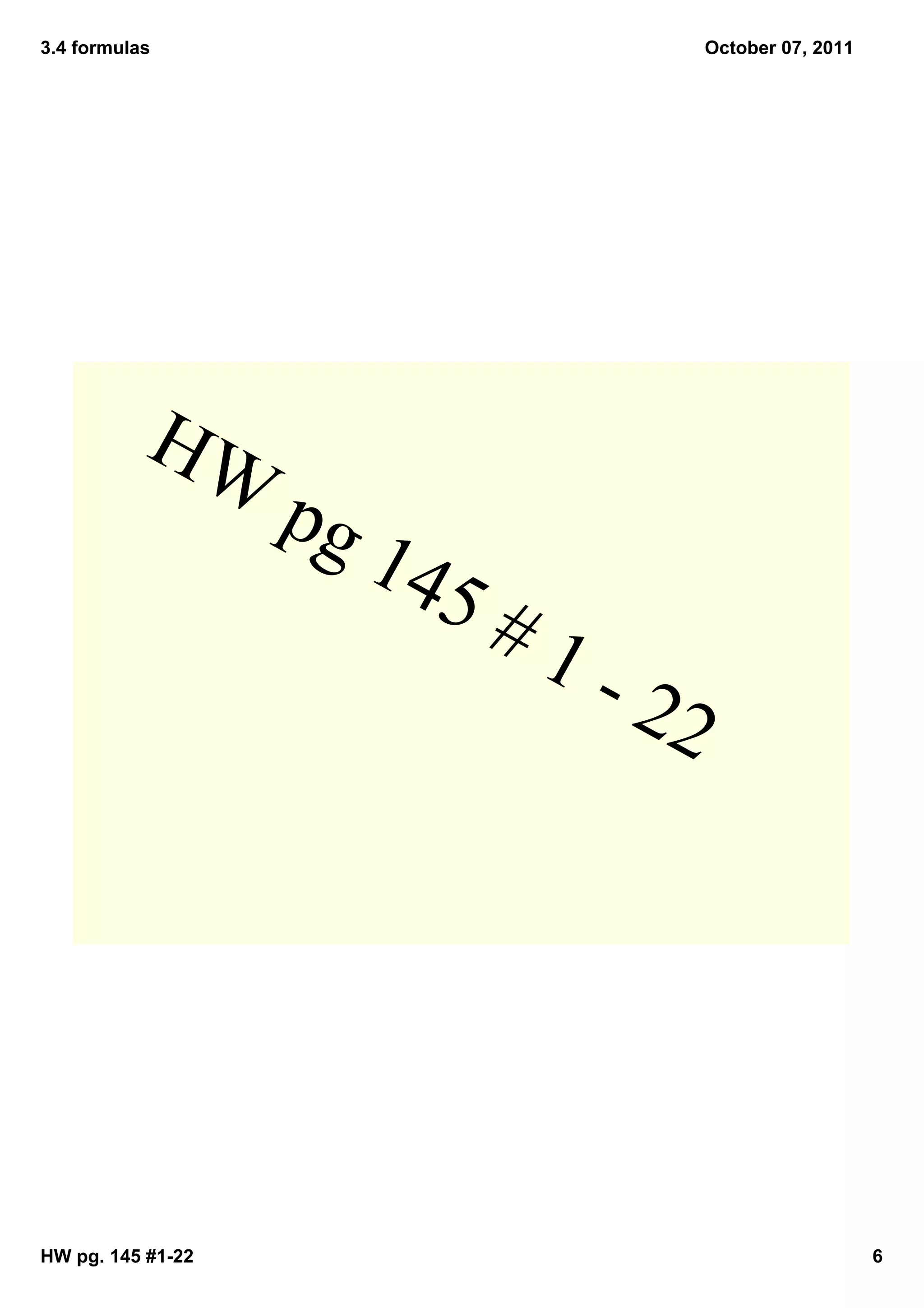 3.4 formulas                         October 07, 2011




           HW
                   pg 
                      145
                          # 1
                              ­ 2
                                 2




HW pg. 145 #1­22                                        6
 