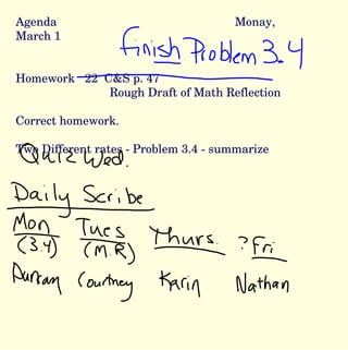 Agenda Monay, March 1 Homework  22  C&S p. 47  Rough Draft of Math Reflection Correct homework. Two Different rates - Problem 3.4 - summarize 