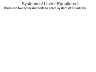 There are two other methods to solve system of equations.
Systems of Linear Equations II
 