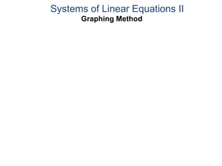 Graphing Method
Systems of Linear Equations II
 
