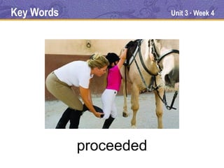 Key Words               Unit 3 Week 4
                             ●




            proceeded
 