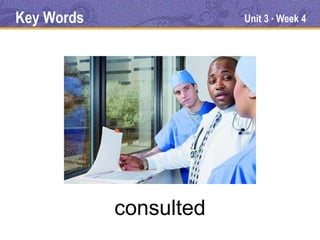 Key Words               Unit 3 Week 4
                             ●




            consulted
 
