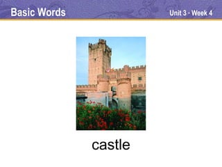 Basic Words            Unit 3 Week 4
                            ●




              castle
 