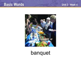 Basic Words             Unit 3 Week 4
                             ●




              banquet
 