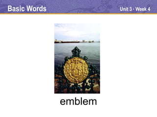 Basic Words            Unit 3 Week 4
                            ●




              emblem
 