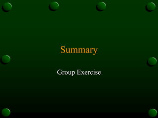 Summary
Group Exercise
 