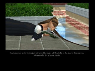 Heather picked up her book again but turned the pages half-heartedly as she tried to think up some diversions for her grieving cousin.