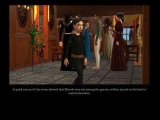 A quick survey of the room showed that Niccolo was not among the guests, so Giac turned on his heel to search elsewhere.