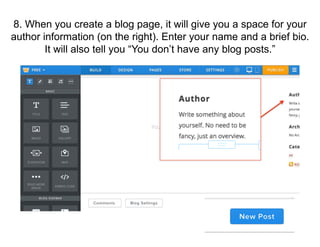 8. When you create a blog page, it will give you a space for your
author information (on the right). Enter your name and a brief bio.
It will also tell you “You don’t have any blog posts.”