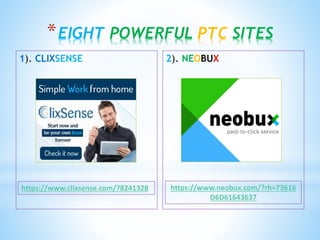 *EIGHT POWERFUL PTC SITES
2). NEOBUX1). CLIXSENSE
https://www.neobux.com/?rh=73616
D6D61643637
https://www.clixsense.com/?8241328
 