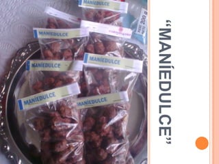 “MANÍEDULCE”
 