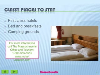 Classy Places to stayFirst class hotelsBed and breakfastsCamping grounds4For more information call The Massachusetts Office and Tourism:1-800-555-5555www.mass-vacation.com