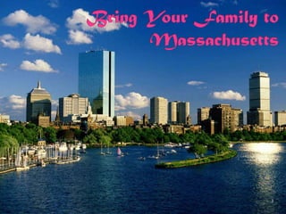 Bring Your Family to Massachusetts 1 