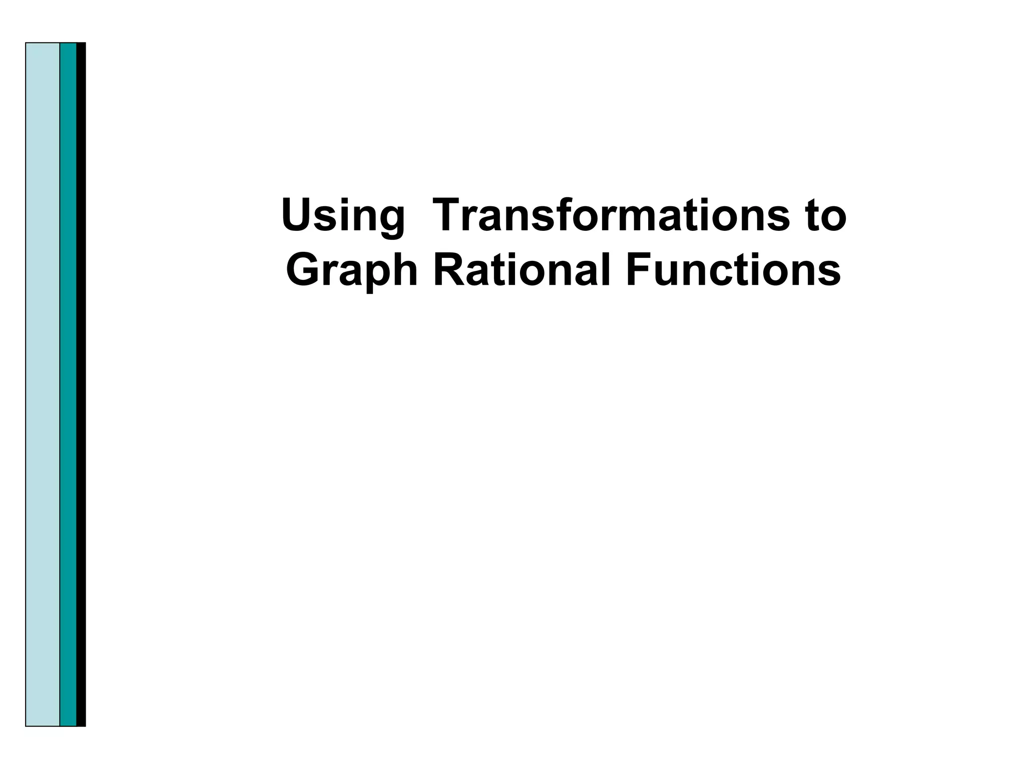 Using  Transformations to Graph Rational Functions 