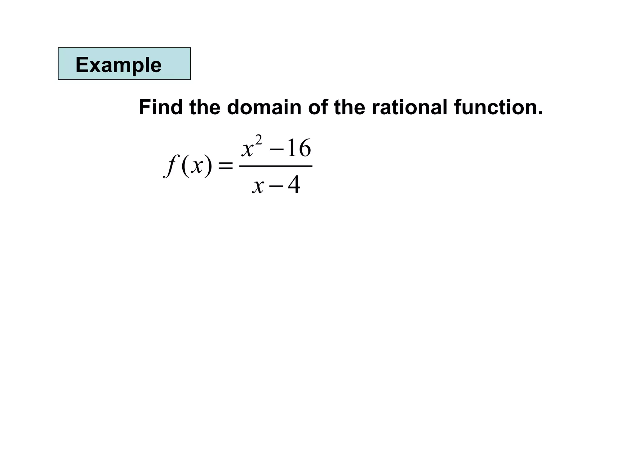 Example Find the domain of the rational function. 