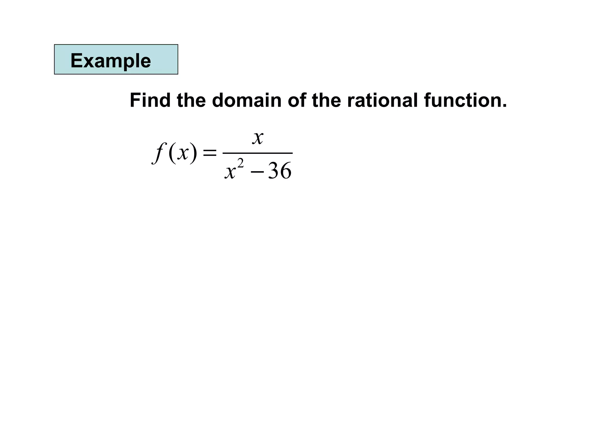 Example Find the domain of the rational function. 