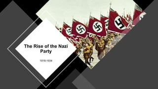 The Rise of the Nazi
Party
1918-1934
 