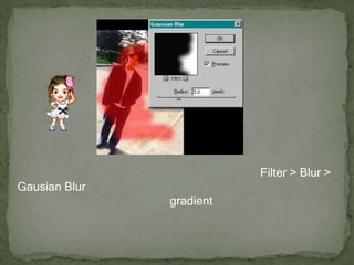 เมื่อระบายครอบคลุมบริเวณที่ต้องการเสร็จ ก็ให้ใช้คำสั่ง Filter > Blur > Gausian Blur เพื่อทำให้ขอบของรูปเบลอ กำหนดค่าความเบลอตามความเหมาะสม แต่ในกรณีที่ใช้เครื่องมือ gradient แทนการระบายสีก็ไม่จำเป็นต้องใช้คำสั่งนี้ 