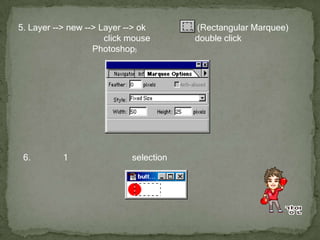 5. Layer --> new --> Layer --> ok แล้วเลือก        (Rectangular Marquee) ดังรูป (ถ้าเป็นรูปอื่นอยู่ให้ click mouse ค้างไว้) แล้ว double click แล้วให้ตั้งค่าดังรูป (อยู่ทางฝั่งขวาของ Photoshop) 6. แล้วคลิก 1 ครั้งที่ชิ้นงานจะได้ selection ดังรูป 
